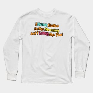 Love the Tea! Long Sleeve T-Shirt